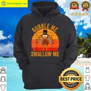 Gobble Me Swallow Me Hoodie Happy Thanksgiving Gift 1