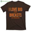 I Love Big Turkey Breasts On Thanksgiving T-Shirt, Thanksgiving Turkey Gift